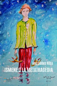 Mercedes Riba: Ismene o la metatragedia, un poemario entre poesía y escena Ismene 1